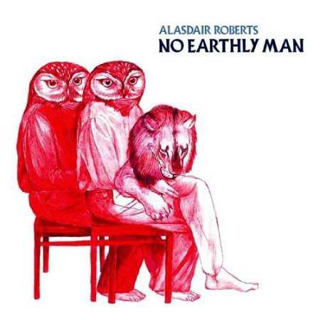 Allmusic album Review : Scottish singer/songwriter Alasdair Roberts has been quietly resurrecting the organic British folk of late-60s and early-70s traditionalists like Planxty and Dick Gaughan since his 1996 debut with the rural-folk combo Appendix Out. Like his American counterpart and frequent collaborator Will Oldham, his songs belong in neither the past nor the present, rather they cling to the listener like the ghosts of a sepia-toned future. On the quietly electrifying No Earthly Man, Roberts takes on eight classic murder ballads from the British Isles with dizzying results. Unlike Oldham, Roberts can actually sing, and its his fluid and affecting tenor that makes each one of these brutal and long-winded tales of love, treachery and death so listenable. This is "old-school" British folk in the vein of Steeleye Spans Parcel of Rogues -- Oldhams warm production relies heavily on a combination of cello, percussion, guitar, fiddle, harp, dulcimer and the occasional synth -- that despite its bloody subject matter manages to engage on multiple emotional levels. For every moody cut, like the fratricide ballad "Two Brothers," theres an "Admiral Cole," a shipwreck tale thats positively lilting. Roberts and Oldham keep things loose and contemporary with off-key harmonicas and random bursts of guitar feedback, but the effect never comes off as anything less then authentic. No Earthly Man mimics the best of the genre as well as it updates it, resulting in an overall sensation of sitting in a darkened theater listening to the aforementioned Planxtys "Well Below the Valley" set against the closing credits of a Wicker Man remake.