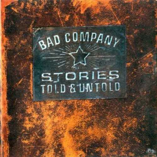 Allmusic album Review : The title of Stories Told & Untold refers to the fact that this contains some old songs, and some new -- but these arent old recordings, mind you. Instead, its the 1996 lineup of Bad Company, featuring Robert Hart on vocals, who also contributes several originals to the lineup as well. Those originals naturally arent as good as the hits, but theyre reliable enough, and the band sounds pretty good, even if the production winds up being a bit too slick. Certainly this is one for the diehards, the ones that do want to hear the new band playing the old songs (not the ones that would get angry about that very thing); and while its not one theyll put on a lot, its not bad as far as latter-day platters from arena rock veterans go.