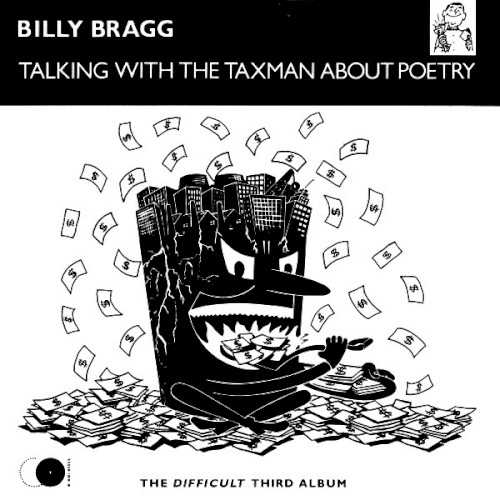 Allmusic album Review : The cover to Billy Braggs Talking with the Taxman About Poetry features the subtitle "the difficult third album," and while its obviously meant as a joke, theres also a certain truth to the statement -- after two EPs and a full album that only rarely featured anything other than Braggs voice and electric guitar, Talking with the Taxman found him and producers John Porter and Kenny Jones trying to add a bit of polish to Braggs stark sound without losing either the charm of his performances or the power of his political statements. While nearly all the tracks on Talking with the Taxman feature Bragg alongside other musicians (among them Johnny Marr and Kirsty MacColl), the arrangements are purposefully spare, and ultimately they sweeten the songs without getting in the way of Braggs homey melodies or passionate lyrics. However, as a songwriter, Billys heart was stronger than his head on this album; while Talking with the Taxman features several of his best love songs (such as "The Marriage," "Greetings to the New Brunette," and "Wishing the Days Away") and some superb character studies ("Levi Stubbs Tears" and "The Passion"), the political numbers are unexpectedly strident and obvious, especially the clumsy "Ideology" and "Help Save the Youth of America." Talking with the Taxman About Poetry proved that Bragg could take his music in a new direction and still hold on to the qualities that made his songs so special; too bad his political instincts were not as keen as his musical ones at the time.