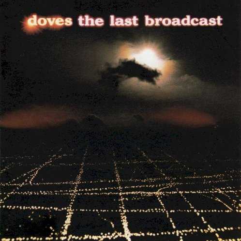 Allmusic album Review : When Doves issued Lost Souls in fall 2000, Britpop was immersed in its melodic gloom-and-doom era, ushered in by the success of Radiohead. The likes of Coldplay, Travis, Elbow, and Starsailor followed in their wake, as did Doves. What separated Doves from the rest was a glint of passion, evident on their 2000 debut, Lost Souls. Two years later, the atmospheric dreamscapes of Lost Souls were torn asunder for the musical daybreak of The Last Broadcast. As it turns out, the psychedelic vibrancy of "Catch the Sun," the brightest track on the album, pointed toward this brave second record. Gone are the hazy space rock trips and the cheerless attitudes; Doves are on the sunny side of the street for The Last Broadcast. The seven-minute sonic boom of "There Goes the Fear" finds Jimi Goodwin sharing vocals with Jez and Andy Williams for a glorious chorus. Each of them switches up vocal duties throughout, lending a joyous feel to the album itself. From the bold front of "Words" to the fiery momentum of "Pounding," The Last Broadcast shows a refreshing rawness that was absent before. The High Llamas Sean OHagan delivers sweeping orchestral arrangements for the sublime "Fridays Dust," while the electronic dewdrops of "The Sulphur Man" push Doves divine ambience further to the front.Doves were caught up in making grand compositions on Lost Souls, which worked fabulously, but it was too much. Theyve stripped down to the basics, letting the optimism of The Last Broadcast take center stage. Its a brilliant moment.