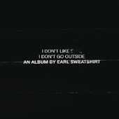 i_dont_like_shit_i_dont_go_outside_an_album_by_earl_sweatshirt