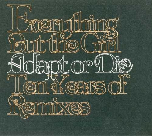 Allmusic album Review : Adapt or Die: Ten Years of Remixes is a half-accurate title for this discerning compilation of Everything but the Girls commissioned mixes. It actually entails 15 years of remixes, spanning from the dawn of the 90s through 2004. (To be fair, the four remixes performed since 1999 were done specifically for this set.) "Adapt or Die" is, however, an ideal way to indicate the duos approach to remaining relevant to club music for such an extended period of time. These tracks also show that keeping up with trends in dance doesnt always have to be at the expense of timelessness. No matter how reliant upon a bygone trend a remix might be, a song remains somewhere in the core. This is one of the best remix compilations released by a contemporary pop group, not only because theres such a deep pool of strong material to choose from. As opposed to most like-themed packages, Adapt or Die works as a flowing album, not just a collection of tracks slapped onto a disc. For all the hopping between house, trip-hop, drum n bass, and contemporary R&B;, the transitions are remarkably smooth. Most of the previously released selections wont be foreign to fans, but the new and previously unreleased versions -- including some hot turns from King Britt and DJ Jazzy Jeff -- should be very significant enticements for anyone remotely interested.