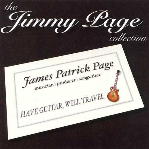 Allmusic album Review : Fuel 2000s 2003 collection The Jimmy Page Collection: Have Guitar Will Travel covers somewhat familiar territory, namely the years prior to Led Zeppelin when Jimmy Page was a roving guitar slinger playing on numerous sessions, sometimes credited, sometimes not. Much of this material falls within the murk of hazy legality, so its been reissued many, many times (most comprehensively on the 2000 Castle collection Hip Young Guitar Slinger & His Heavy Friends), so it would seem that theres not much need for this 20-track collection -- and, frankly, for many collectors, it probably wont be necessary, since this is all familiar stuff, including various live cuts with the Yardbirds, John Mayall, and Eric Clapton that have shown up numerous times before. However, this does a really nice job of picking the best cuts from these sessions, either in terms of Pages instrumental prowess or simply good sides. The best cuts are here are British Invasion tunes, whether its a fine reading of the Whos "Circles" by the Fleur de Lys or a deliriously infectious piece of fluff like Sean Buckleys "Everybody Knows," or even Nicos folky "Im Not Sayin," which kind of sounds like the roots of Led Zeppelin III. This is where Pages inventiveness is really evident, but the blues jams are bracing in their immediacy. Again, where this really carries an advantage over the other collections is the sharp track selection; it may not be as comprehensive as other collections, but it has the cream of the crop and good notes by Greg Russo, and tells most listeners everything they need to know about Page the session master.