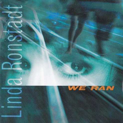 Allmusic album Review : For much of the 90s, it seemed as if Linda Ronstadt was avoiding pop music. She recorded only two pop albums, 1994s Winter Light and 1995s Feels Like Home, which seemed like diversions from the Latin and childrens records that were occupying her time. In 1998, she returned with We Ran, a full-fledged pop comeback produced by Glyn Johns (George Massenberg, Peter Asher, and Waddy Wachtel also produced a handful of songs) and featuring support from such 70s soft rock stalwarts as Waddy Wachtel and Bernie Leadon, as well as Heartbreakers Mike Campbell, Howie Epstein, and Benmont Tench. The pedigree is in place, leaving it up to Ronstadt and her songs to deliver the goods, which, more often than not, she does. Her voice remains strong and surprisingly robust, and her choice of songs, while not surprising, is quite satisfying. There are a couple of cuts that are a little bland and others, such as Dylans "Just Like Tom Thumbs Blues," arent suited for her polished delivery, but most of the album is quite enjoyable. Its nice to hear Ronstadt tackle classics like "Ruler of My Heart," but the moments of We Ran that truly capture the spirit of Heart Like a Wheel are when she tries contemporary songs like John Hiatts "Icy Blue Heart"and Bruce Springsteens "If I Should Fall Behind." Granted, Hiatt and Springsteen are predictable choices -- she could have been more adventurous and sought out songs by such 90s songwriters as Ron Sexsmith or Aimee Mann -- but they are just contemporary enough to help make We Ran a successful update of her classic 70s sound.