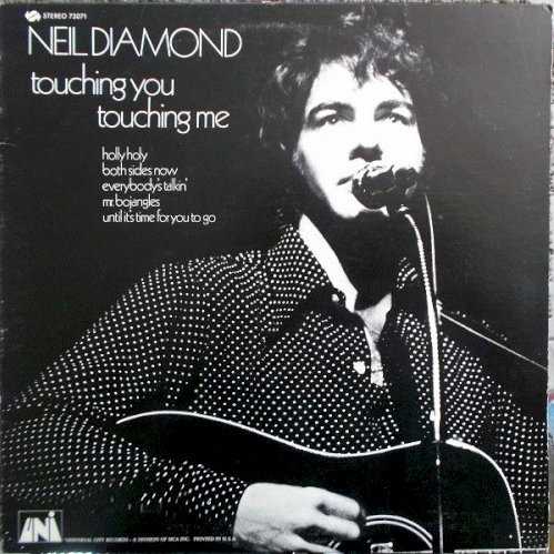 Allmusic album Review : Diamonds first regular album release to sell in substantial numbers, Touching You, Touching Me contains the gold Top Ten single "Holly Holy," and a Diamond composition, but is mostly notable for its covers of standards by other songwriters: "Everybodys Talkin," "Mr. Bojangles," "Both Sides Now," and the chart entry "Until Its Time for You to Go." These helped signal that Diamond was thinking of himself less as a Brill Building hack than as a peer of Fred Neil, Jerry Jeff Walker, Joni Mitchell, and Buffy Sainte-Marie.