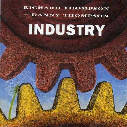 Allmusic album Review : Industry, the first official collaborative release from singer/songwriter/guitarist Richard Thompson and double bassist Danny Thompson, is a superb collection of pieces: six songs by Richard and five instrumentals by Danny, revolving around the impact of the industrial age from the 18th century to the 1990s. The record doesnt come across as, and isnt meant to be, a history lesson, but rather an attempt to evoke the feel of the times and capture the lives of the people who lived and worked through the period. The Thompsons, joined by members of Dannys band Whatever, as well as his uncles Albert and Harry Thompson on trombones and Richards longtime associates Dave Mattacks on drums and Christine Collister on backing vocals, incorporate jazz, rock & roll, and traditional British folk music to convey their impressions of industry through the years. Richard, with songs such as the melancholy "Drifting Through the Days," the edgy "Saboteur," and the bouncy folk of "Lotteryland," has created some of his most challenging music to date. Meanwhile, Danny, whose family actually worked the coal mines, elicits the sadness, drudgery, and even joy of industrial England with sounds ranging from 18th century-style brass bands to British traditional music and modern jazz. Industry, from the foreboding opening instrumental, "Chorale," to the mournful closer, "Last Shift," is for the most part a dark ride through the mines and factories, and the lives and times of the people who made and were affected by the industrial age. The record makes an excellent companion piece to another Richard Thompson project, 1990s Hard Cash, a collection of songs by various artists from the British folk scene about the working class in Britain.