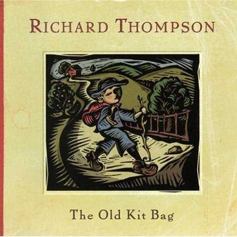 Allmusic album Review : Richard Thompson is the sort of artist destined to be a cherished cult item rather than a bona fide star, which at the dawn of the 21th century puts him in an uncomfortable place in the music industry -- being able to reliably sell 100,000 copies of an album makes you too small for a major label, no matter how long theyve kept you on the roster. In 2000, after a dozen years with Capitol Records, Thompsons contract was not renewed, and 2003s The Old Kit Bag found him recording for an independent for the first time since 1985. Creatively, this actually turns out to be a good thing; after the periodically excessive and self-conscious production Mitchell Froom imposed on nearly all of Thompsons releases for Capitol, 1999s Mock Tudor (produced by Tom Rothrock and Rob Schnapf) found Thompson going for a more lean and live sound, and with John Chelew at the controls, Thompson follows suit on The Old Kit Bag. Cut in a straightforward and stripped-down manner, with just bassist Danny Thompson, drummer Michael Jerome, and harmony vocalist Judith Owen along for company, The Old Kit Bag captures Thompson in spare but sympathetic circumstances; the performances are strong and confident, without a note or gesture wasted, and Thompsons interplay with his rhythm section is nothing short of superb. While Thompson eases back on the "wow, listen to that!" solos on The Old Kit Bag, his playing is fluid and superbly tasteful throughout, and his subtle overdubs show hes as good an accompanist as a bandleader. And Thompsons songwriting chops are still in superb shape; "A Love You Cant Survive" and "Ill Tag Along" are further meditations on Thompsons favorite theme, love and life gone wrong, and "Outside of the Inside" (which Thompson introduced on tour as "a song about how the Taliban see the West") is a chilling look inside a man blinded by his culture and his faith (and a bit of a surprise coming from a devout Muslim). The Old Kit Bag is Richard Thompsons simplest and most unadorned album since Shoot Out the Lights, and while it isnt an immediate masterpiece like that album, it confirms that this mans work is best presented at its simplest, and the result is a modest triumph.