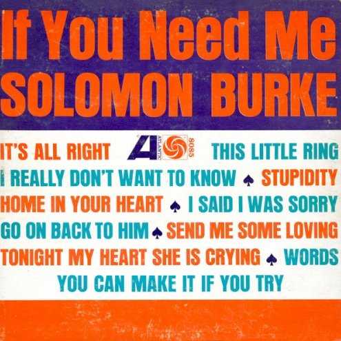 Allmusic album Review : This early Solomon Burke album is named for the opening cut, his take on Wilson Picketts "If You Need Me," which was a successful single for Burke, almost reaching number one on the R&B; charts. Recorded between late 1959 and early 1963, these mostly mid-tempo songs find Burkes somewhat gritty pleas at home in sultry, bluesy surroundings ("Send Me Some Loving") and sweetened up for the occasional exotica-tinged arrangement ("Tonight My Heart She Is Crying"). Its unfortunate that the sound was not remastered for the late-90s reissue by Sequel.