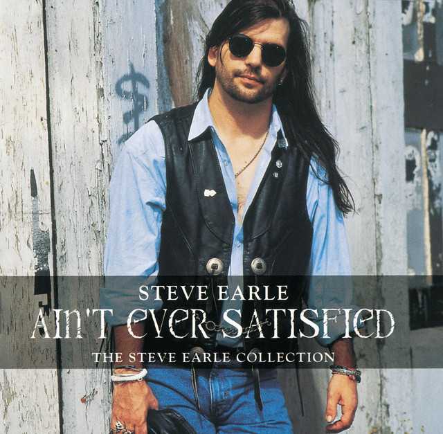 aint_ever_satisfied_the_steve_earle_collection