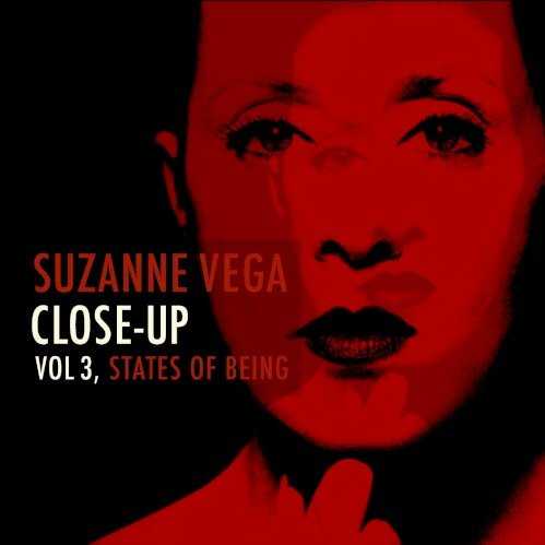 Allmusic album Review : The third in a series of thematic albums that find Suzanne Vega revisiting her songbook (and not incidentally creating new recordings of her older songs that she owns rather than some major label), Close-Up, Vol. 3: States of Being collects 14 tunes that focus on various forms of emotional turmoil, and encompass what she calls “the freakier side of my songwriting.” Just as she did on the first two Close-Up albums, Vega strips these songs down to their essence, and while her guitar isn’t the only instrument on these new versions, the arrangements are spare and intimate even when she introduces strings and a backing band to the proceedings, and her voice is front and center at all times, her performances carrying the weight of her elegant wordplay and carefully structured scenarios. Vega produced Close-Up, Vol. 3, and her choices are clever, summoning an impressive degree of atmosphere and color with relatively simple backing (and the distorted guitar and percussion on “Blood Makes Noise” do an impressive job of standing in for the busy electronic clatter of the original recording). Vega’s vocal performances here are strong and confident, often more so than they were on her early albums, and she’s lived with this material long enough to communicate the desires and anxieties of her characters like a gifted actress. And like the other volumes in this series, this features a new song, in this case “Instant of the Hour After,” a collaboration with Duncan Sheik from a theater piece drawn from the writings of Carson McCullers, and it’s certainly on a par with the other material cherry-picked from over 20 years of record-making. While fans will have to ask themselves how many of these songs they want to own again, the craft and imagination that has gone into Close-Up, Vol. 3: States of Being sets this apart from most albums in which artists re-record their songs for a new label, and the results confirm Suzanne Vega is still a powerful interpreter of her own material.