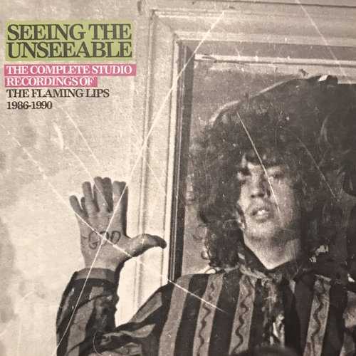 seeing_the_unseeable_the_complete_studio_recordings_of_the_flaming_lips_1986_1990