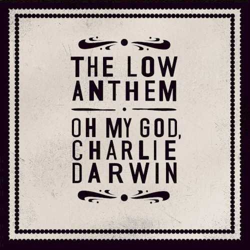 Allmusic album Review : The Low Anthem cover all their Americana bases with Oh My God, Charlie Darwin, an album that alternates between old-timey country, secular gospel, and harmonized folk. Few bands handle such wide swaths of music with grace, and even fewer manage to steer clear of sepia-toned pastiche in the process. Charlie Darwin is that rare exception, a hybrid of old traditions and contemporary flourishes that sounds at once earthy, ethereal, and uncalculated. Led by frontman Ben Knox Miller, the band resurrects old genres like folk anthropologists, using acoustic instruments (as well as some more esoteric additions, including a refurbished pump organ from the first World War) as their tools of choice. "Charlie Darwin" and "Cage the Songbird" are vocal showcases, padded with three-part harmonies and thick layers of reverb, while a cover of Tom Waits "Home Ill Never Be" eschews intimacy for ramshackle energy, sounding like a field recording from the late-night hours of a country jamboree. The band makes multiple stops in between those styles, pitching their tent closer to the alt country-rock camp with "Champion Angel" before going to church for the gospel-tinged "Omgcd." Miller steals the spotlight throughout -- hes a falsetto crooner during the opening track, a boot-stomping bluesman on "The Horizon Is a Beltway," a Dylan disciple on the folksier tracks -- but this is still a group effort, with string contributions by Jocie Adams and a flurry of instrumental activity by co-founder Jeffrey Prystowsky. Theres a lot of ground covered here, of course, yet the band never loses sight of its destination, and those who can keep up are in for a tuneful trek.