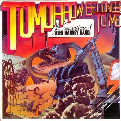 Allmusic album Review : By the time they recorded Tomorrow Belongs To Me, the Sensational Alex Harvey Band had perfected a totally unique trademark sound, an audacious and often surreal witches brew of heavy metal thunder, glam artsiness, prog complexity, and all sorts of left-field cabaret and big-band elements. This album does not break any new ground for this oddball synthesis, but it is a solid and high-powered outing that will please anyone who enjoyed Framed or The Impossible Dream. Highlights include "Snake Bite," which sets a saucy tone with a sleazy hard-rock riff then adds all sorts of funky keyboard shadings for further spice and "The Tale Of The Giant Stoneeater" a slice of surreal mythology whose backing track sounds like the hard rock version of a Godzilla movie soundtrack. Unfortunately, other tracks find the Sensational Alex Harvey Band slipping into complacency: "Soul In Chains" wraps a tired, cabaret-inflected tune around a surprisingly cliched lyric about romance gone bad and "Ribs And Balls" is a short throwaway that wastes a worthwhile riff. Despite these occasional lapses, the majority of Tomorrow Belongs To Me holds up well and offers plenty of solid tunes: "Give My Compliments To The Chef" is a complex, atmospheric mood piece with surreal lyrics about social breakdown that became a concert favorite and the groups surprisingly straight-forward take on the title track has a twisted yet heartfelt sense of grandeur. In short, Tomorrow Belongs To Me wont win the Sensational Alex Harvey Band any new fans but makes a worthwhile (if unextraordinary) addition to any fans Harvey collection.